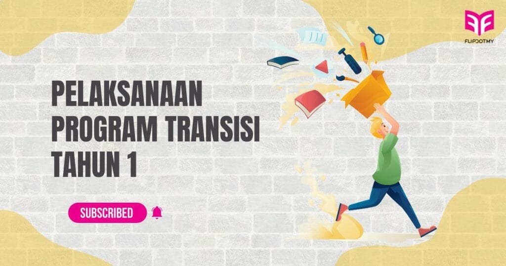 Bahan Dan Info Pelaksanaan Program Transisi Tahun 1 2023 - FLIP.MY